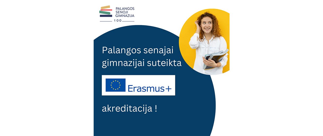 Palangos senajai gimnazijai suteikta „Erasmus+“ akreditacija Palangos senajai gimnazijai suteikta „Erasmus+“ akreditacija