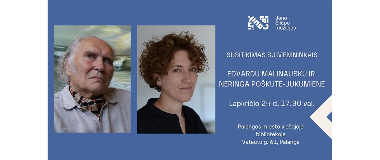  Jono Šliūpo muziejaus susitikimai. Tapytojas Edvardas Malinauskas ir juvelyrė Neringa Poškutė-Jukumienė