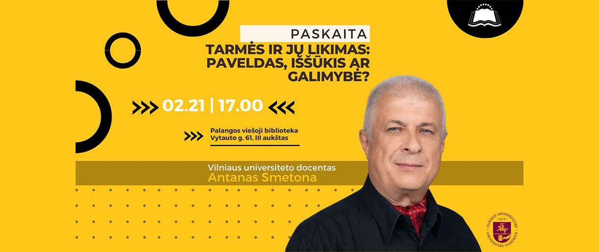 Paskaita su Vilniaus universiteto docentu Antanu Smetona „Tarmės ir jų likimas: paveldas, iššūkis ar galimybė?“