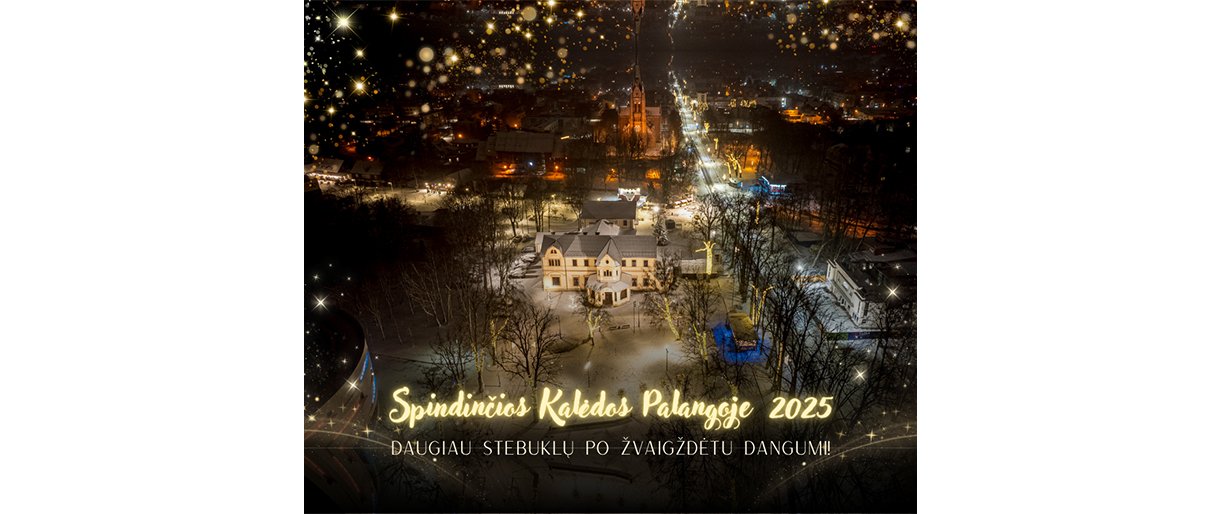 Spindinčios Kalėdos Palangoje 2025. Šventinių renginių kalendorius jau čia! Daugiau stebuklų po žvaigždėtu dangumi!