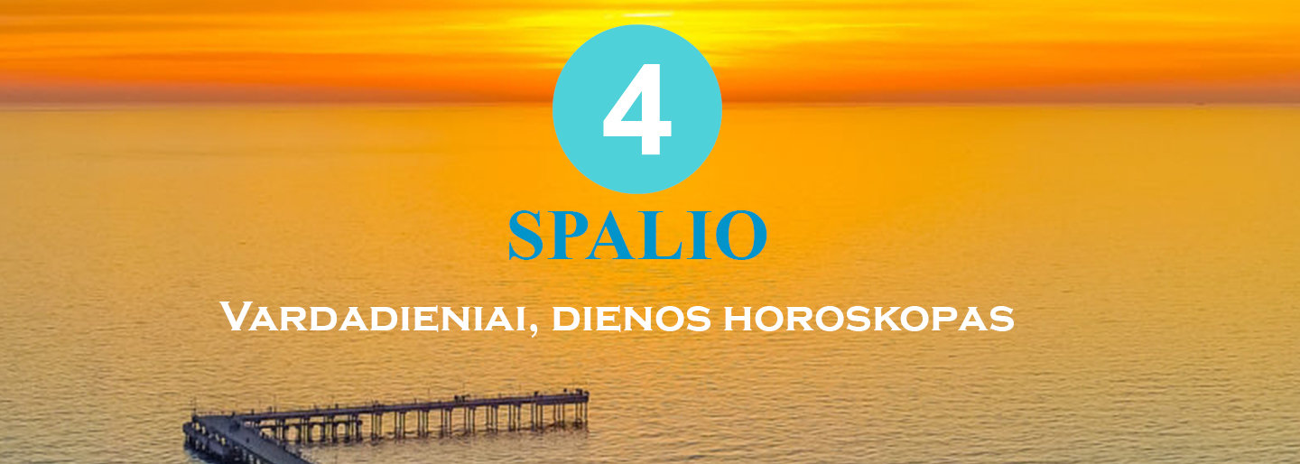 Spalio 4 dienos vardadieniai, horoskopas