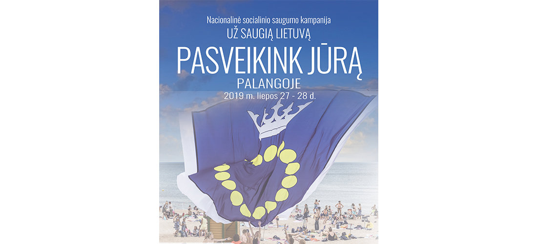 Nacionalinė socialinio saugumo kampanija „Už saugią Lietuvą“ PASVEIKINK JŪRĄ PALANGOJE 2019